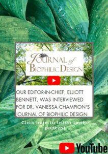 Our Editor-in-chief, Elliott Bennett, was interviewed for Dr. Vanessa Champion’s Journal of Biophilic Design